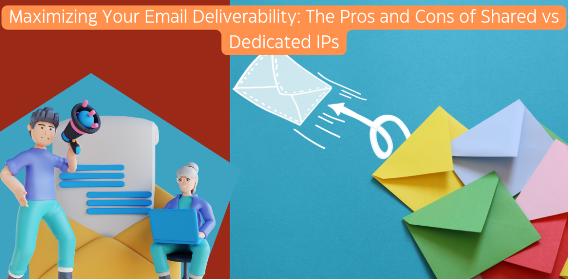 Maximizing Your Email Deliverability: The Pros and Cons of Shared vs Dedicated IPs